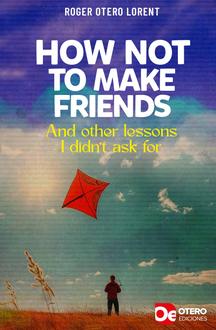 How not to make friends and other lessons I didn’t ask for